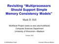 (C) 2003 Mulitfacet ProjectUniversity of Wisconsin-Madison Revisiting “Multiprocessors Should Support Simple Memory Consistency Models” Mark D. Hill Multifacet.