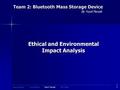 Team 2: Bluetooth Mass Storage Device By Yucel Parsak Ethical and Environmental Impact Analysis 1 Yucel ParsakYuri Kubo Scott PillowRyan Weaver.