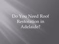 Do You Need Roof Restoration in Adelaide?. Welcome To The Roof Restoration Company in Adelaide.