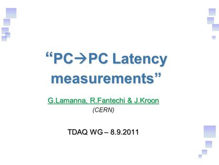 “ PC  PC Latency measurements” G.Lamanna, R.Fantechi & J.Kroon (CERN) TDAQ WG – 8.9.2011.