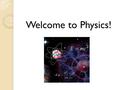 Welcome to Physics! Introductions and Paperwork Teacher Introduction – Mrs. Luniewski Student Information Website Physics Stations.