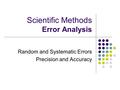 Scientific Methods Error Analysis Random and Systematic Errors Precision and Accuracy.