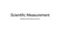 Scientific Measurement Making Sensible Measurements.