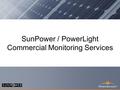 PowerLight Confidential 1 SunPower / PowerLight Commercial Monitoring Services.