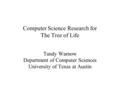 Computer Science Research for The Tree of Life Tandy Warnow Department of Computer Sciences University of Texas at Austin.