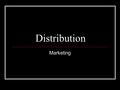 Distribution Marketing. Distribution Distribution deals with the place factor of the marketing mix. What are the other 3 P’s in the Marketing Mix? It.