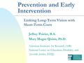 Prevention and Early Intervention Linking Long-Term Vision with Short-Term Costs J effrey P oirier, B.A. M ary M agee Q uinn, Ph.D. American Institutes.