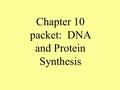 Chapter 10 packet: DNA and Protein Synthesis. Discovery of the structure of DNA DNA is in the shape of a double helix – discovered by Franklin & Wilkins.