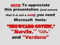 NOTE: To appreciate this presentation [and ensure that it is not a mess ], you need Microsoft fonts: “Showcard Gothic,” “Ravie,” “Chiller” and “Verdana”