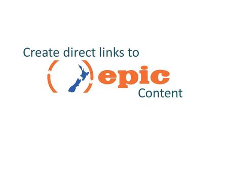 Create direct links to Content. Create direct links to specific EPIC databases Option 1: Using EZproxy URLs Option 2: For access within N4L networked.