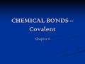 CHEMICAL BONDS – Covalent Chapter 6. 6.2 BONDING – journal 2 Show all of the steps needed to bond Sodium and Bromine. Show all of the steps needed to.
