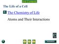 Unit Overview – pages 138-139 The Life of a Cell The Chemistry of Life Atoms and Their Interactions.