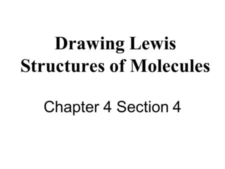 Drawing Lewis Structures of Molecules Chapter 4 Section 4.