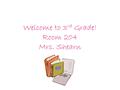 Welcome to 3 rd Grade! Room 204 Mrs. Shearn. Curriculum Sacraments Saints 5 step writing process Informational Text; Expository Writing Multiplication/