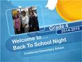 Welcome to…. Back To School Night Cradlerock Elementary School Grade 4 2014-2015.