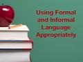 Using Formal and Informal Language Appropriately.
