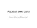 Population of the World Seven Billion and Counting!