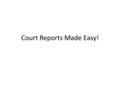 Court Reports Made Easy!. A Few Basics CASA reports must be submitted to your ACM TWO WEEKS prior to the scheduled hearing Avoid redundancy Maintain objectivity.