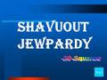 Shavuout Jewpardy Start Final Jewpardy Question Celebrating 10 Commandments HebrewTanach Facts Miscellaneous 10 20 30 40.