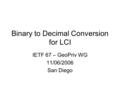 Binary to Decimal Conversion for LCI IETF 67 – GeoPriv WG 11/06/2006 San Diego.