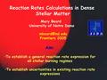 Mary Beard University of Notre Dame Reaction Rates Calculations in Dense Stellar Matter Frontiers 2005 Aim: To establish a general reaction.