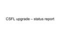 CSFL upgrade – status report. Purchased parts/ spares Red and white heat shrinks, Kapton tape, flat cable, spare diodes.