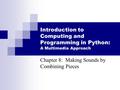 Introduction to Computing and Programming in Python: A Multimedia Approach Chapter 8: Making Sounds by Combining Pieces.