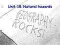 Unit 1B Natural hazards. 2 Today What is a natural hazard? List them. What is the Earth’s structure? What are tectonic plates? How is the Earth changing?