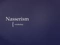 { Nasserism vocabulary.  Pan-Islamic group focused on making the Quran/Islam the center of society  Began as mostly religious, even charitable-- “Islam.