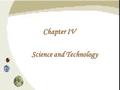 Chapter IV Science and Technology. I. Federal Government’s Policy and Support 1.Federal investment in science and technology has played a critical role.