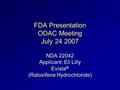 FDA Presentation ODAC Meeting July 24 2007 NDA 22042 Applicant: Eli Lilly Evista ® (Raloxifene Hydrochloride)