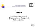 United Nations Educational, Scientific and Cultural Organization IDAMS Internationally Developed Data Analysis and Management Software package 2004.