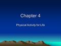 Chapter 4 Physical Activity for Life. Lesson 1 Physical Activity and Skill Related Fitness.