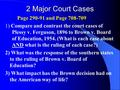 2 Major Court Cases Page 290-91 and Page 708-709 1) Compare and contrast the court cases of Plessy v. Ferguson, 1896 to Brown v. Board of Education, 1954.