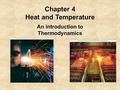 Chapter 4 Heat and Temperature An introduction to Thermodynamics.
