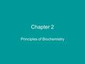 Chapter 2 Principles of Biochemistry. Both living and nonliving things are made up of atoms. Water, bacteria, humans Atoms – molecules-organelles-cell-tissue-