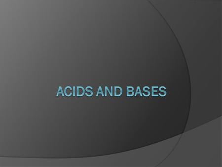 Acids and Bases  Acids Contains H + Tastes sour Reacts with bases to produce salt and water.  Bases Contains OH - Tastes bitter Feels slippery Reacts.