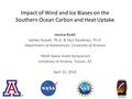 Impact of Wind and Ice Biases on the Southern Ocean Carbon and Heat Uptake Jessica Rudd Joellen Russell, Ph.D. & Paul Goodman, Ph.D. Department of Geosciences,