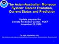 1 The Asian-Australian Monsoon System: Recent Evolution, Current Status and Prediction Update prepared by Climate Prediction Center / NCEP November 22,