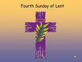 Fourth Sunday of Lent. Alleluia Alleluia Christ is with us He is with us indeed Alleluia And so we gather. In the name of the Father… Mrs. Dodd.