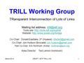March 2014DRAFT - IETF TRILL WG1 TRILL Working Group TRansparent Interconnection of Lots of Links Mailing list address: Tools.