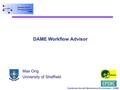 Distributed Aircraft Maintenance Environment - DAME DAME Workflow Advisor Max Ong University of Sheffield.