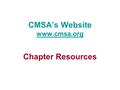 CMSA’s Website www.cmsa.org www.cmsa.org Chapter Resources.