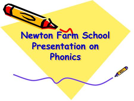 Newton Farm School Presentation on Phonics. Phonics is all about using … skills for reading and spelling knowledge of the alphabet + Learning phonics.