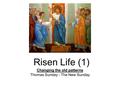 Changing the old patterns Thomas Sunday - The New Sunday Risen Life (1)