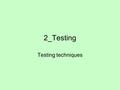 2_Testing Testing techniques. Testing Crucial stage in the software development process. Signiﬁcant portion of your time on testing for each programming.