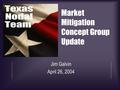 Market Mitigation Concept Group Update Jim Galvin April 26, 2004.