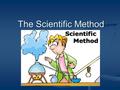 The Scientific Method. What is the scientific method? All scientists use a variety of scientific methods to obtain knowledge and formulate strategies.