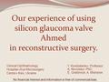 Y. Kondratenko. Professor, A. Novytskyi. PhD, E. Grebinnyk, A. Mishenin Our experience of using silicon glaucoma valve Ahmed in reconstructive surgery.