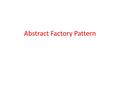 Abstract Factory Pattern. What Is an Abstract Factory Pattern?  The Abstract Factory pattern is a creative way to expand on the basic Factory pattern.
